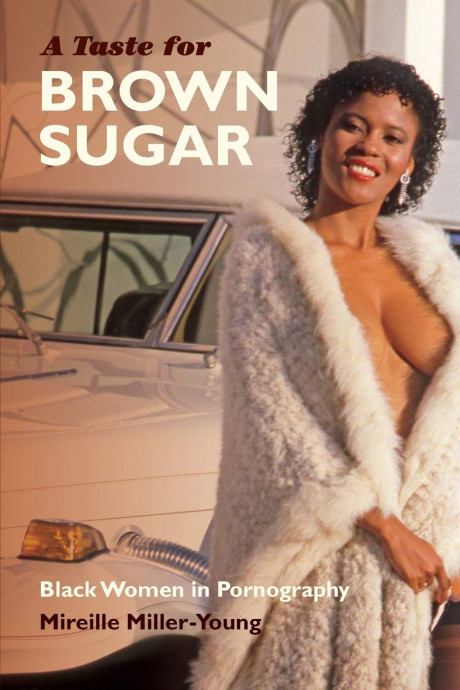 A Taste For Brown Sugar Black Women In Pornography Miller Young Mireille 9780822358282 Com