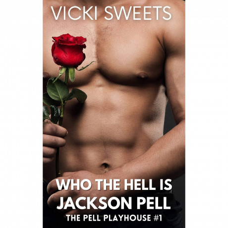 Who The Hell Is Jackson Pell The Pell Playhouse Book One By Vicki Sweets